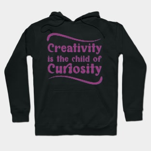 Creativity is the child of Curiosity - Keep Learning and growing Hoodie